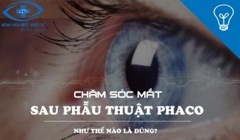 Chăm sóc mắt sau phẫu thuật Đục thủy tinh thể (PHACO)